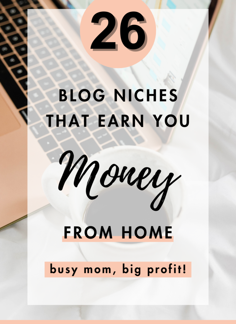 Busy Moms, Big Profits: 26 Blog Niches That Can Earn You Money from Home